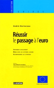 André Hartereau - Reussir Le Passage A L'Euro. Informer Localement, Mobiliser Les Acteurs Locaux, Accompagner Les Citoyens.