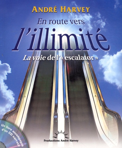 André Harvey - En route vers l'illimité - La voie de l'"escalator". 1 CD audio