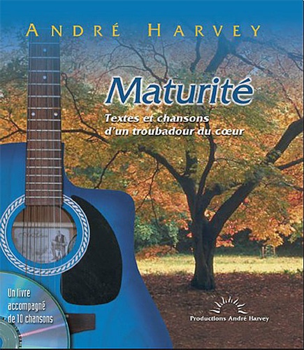 André Harvey - Maturité - Textes et chansons d'un troubadour du coeur. 1 CD audio