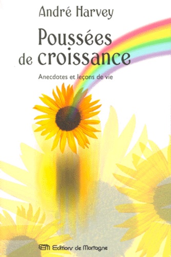 André Harvey - Poussees De Croissance. Anecdotes Et Lecons De Vie.