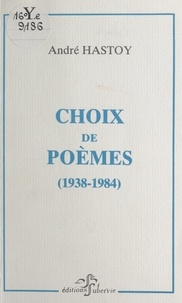 André Hastoy - Choix de poèmes (1938-1984).