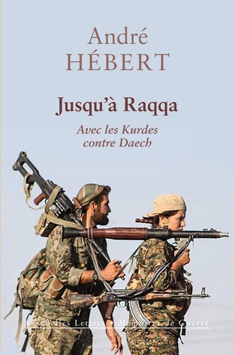 Jusqu'à Raqqa. Avec les Kurdes contre Daech