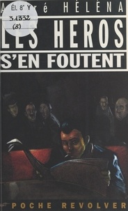 André Héléna - Les héros s'en foutent.