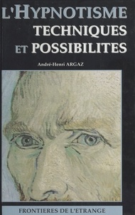 André-Henri Argaz - L'Hypnotisme : ses techniques, ses possibilités.