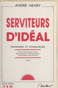 André Henry et Jacques Pommatau - Serviteurs d'idéal (1) - Pionners et fondateurs.