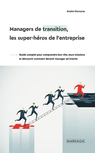 Andre Henusse - Managers de transition, les super-héros de l'entreprise - Guide complet pour comprendre leur rôle, leurs missions et comment devenir manager ad interim.