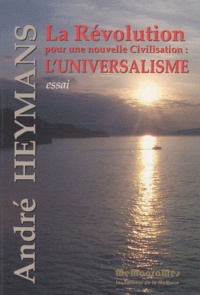 André Heymans - La révolution pour une nouvelle civilisation : l'universalisme.