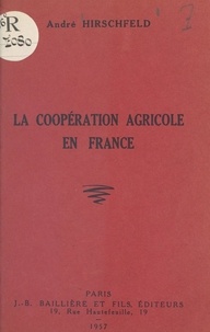 André Hirschfeld et Michel Cépède - La coopération agricole en France.