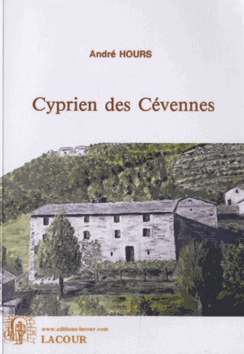 André Hours - Cyprien des Cévennes ou La vie d'une étincelle.