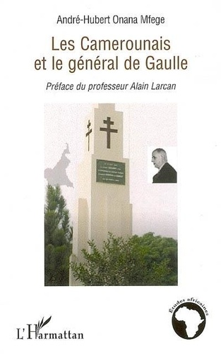 André-Hubert Onana Mfege - Les Camerounais et le général de Gaulle.