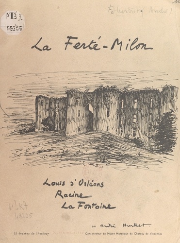 La Ferté-Milon, Louis d'Orléans, Racine, La Fontaine. Avec 32 dessins de l'auteur