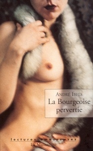 André Ibels - La Bourgeoise pervertie - Roman psycho-physiologique.