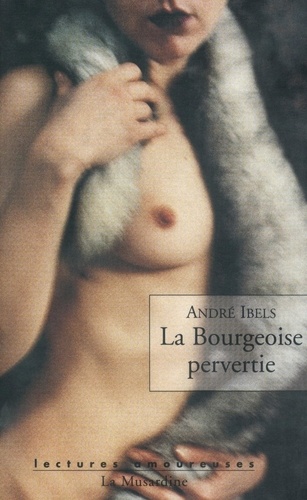 La Bourgeoise pervertie. Roman psycho-physiologique