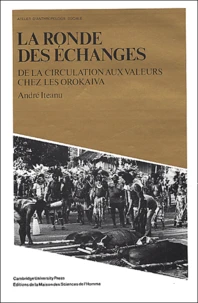 La Ronde Des Echanges. De La Circulation Aux Valeurs Chez Les Orokaiva