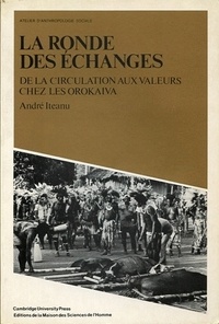 André Iteanu - La Ronde Des Echanges. De La Circulation Aux Valeurs Chez Les Orokaiva.