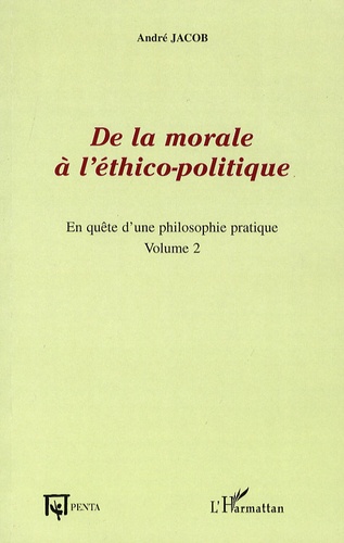De la morale à l'éthico-politique. En quête d'une philosophie pratique, volume 2