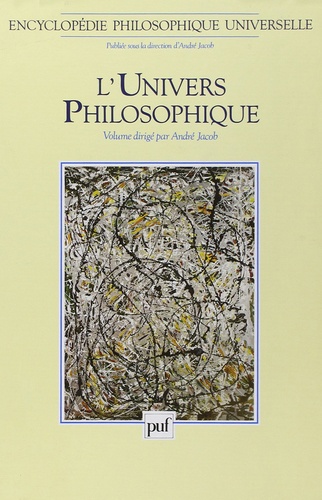 André Jacob - Encyclopédie philosophique universelle - Tome 1, L'Univers philosophique.