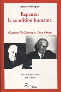 André Jacob - Repenser la condition humaine - Hommages à Gustave Guillaume et Jean Piaget.