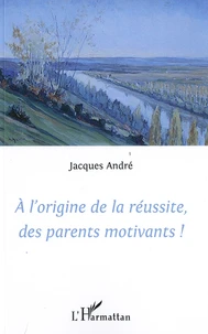 A l'origine de la réussite, des parents motivants !