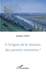 A l'origine de la réussite, des parents motivants !