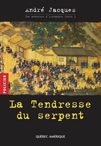 André Jacques - Alexandre Jobin  : Alexandre Jobin 3 - La Tendresse du serpent.