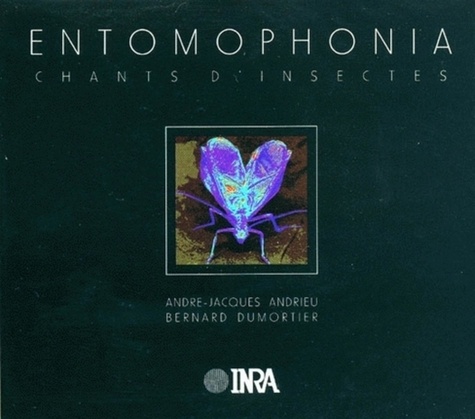 André-Jacques Andrieu et Bernard Dumortier - Entomophonia, chants d'insectes - Avec un livret et un CD. 1 CD audio