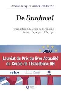 André-Jacques Auberton-Hervé - De l'audace ! - L'industrie 4.0, levier de la réussite économique pour l'Europe.