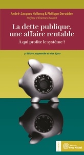 André-Jacques Holbecq et Philippe Derudder - La dette publique, une affaire rentable - A qui profite le système ?.