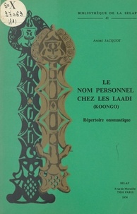 André Jacquot et Anne du Parc - Le nom personnel chez les Laadi (Koongo) : répertoire onomastique - Notes linguistique, comptes rendus.