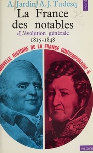 André Jardin et André-Jean Tudesq - Nouvelle histoire de la France contemporaine (6) - La France des notables (1) : L'évolution générale, 1815-1848.