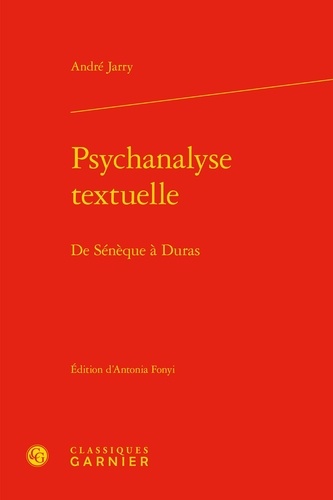 Psychanalyse textuelle. De Sénèque à Duras