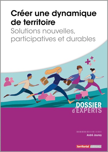 André Jaunay - Créer une dynamique de territoire - Solutions nouvelles, participatives et durables.