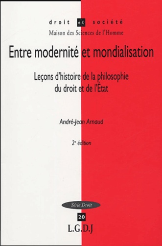 André-Jean Arnaud - Entre modernité et mondialisation - Leçons d'histoire de la philosophie du droit et de l'Etat.