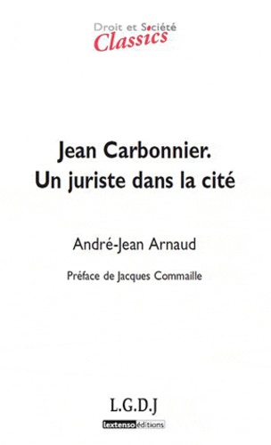 André-Jean Arnaud - Jean Carbonnier - Un juriste dans la cité.