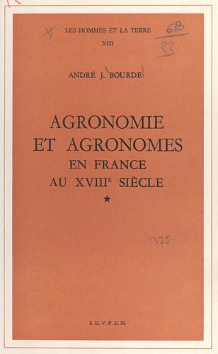 Agronomie et agronomes en France au XVIIIe siècle. Thèse pour le Doctorat ès lettres