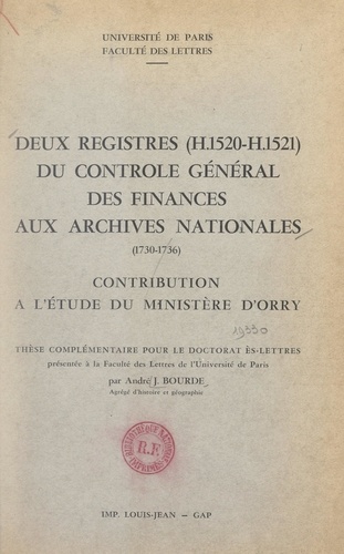 Deux registres (H. 1520-H. 1521) du Contrôle général des finances aux Archives nationales (1730-1736). Contribution à l'étude du ministère d'Orry. Thèse complémentaire pour le Doctorat ès-lettres présentée à la Faculté des lettres de l'Université de Paris