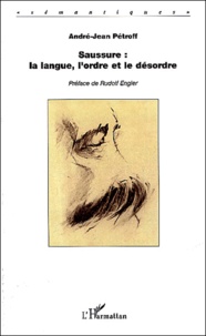 André-Jean Pétroff - Saussure : la langue, l'ordre et le désordre.
