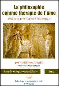 André-Jean Voelke - LA PHILOSOPHIE COMME THERAPIE DE L'AME. - Etudes de philosophie hellénistique.