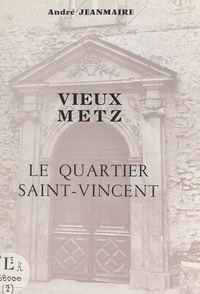 André Jeanmaire et Gérard Grunwald - Vieux Metz - Le quartier Saint-Vincent.
