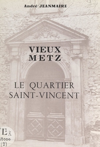 Vieux Metz. Le quartier Saint-Vincent