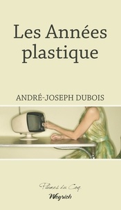 André-Joseph Dubois - Annees plastique (les).