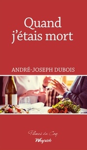 André-Joseph Dubois - Quand j'étais mort.