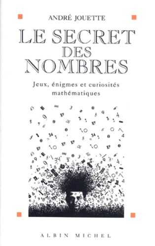 André Jouette - Le Secret Des Nombres. 2eme Edition Revue Et Augmentee 1997.