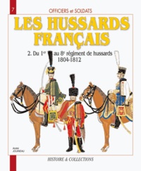 André Jouineau - Les Hussards français - Tome 2, Du 1er au 8e régiment de Hussards 1804-1812.