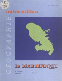 André Journaux et René Parisse - Géographie de la Martinique - À l'usage des cours élémentaires.