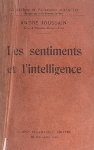André Joussain et Gustave Le Bon - Les sentiments et l'intelligence.