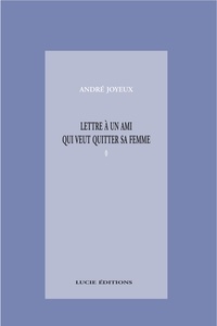 André Joyeux - Lettre à un ami qui veut quitter sa femme.