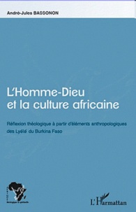 André-Jules Bassonon - L'homme-dieu et la culture africaine - Réflexion théologique à partir d'éléments anthropologiques des Lyele du Burkina Faso.