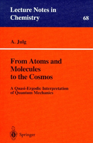 André Julg - FROM ATOMS AND MOLECULES TO THE COSMOS. - A Quasi-Ergodic Interpretation of Quantum Mechanics.