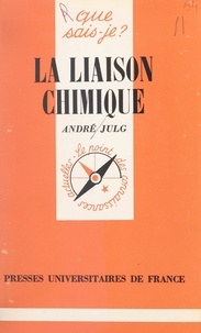 André Julg et Paul Angoulvent - La liaison chimique.